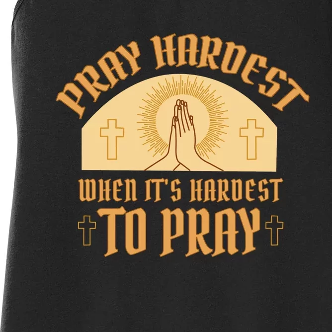 Pray Hardest When It's Hardest To Pray Women's Racerback Tank