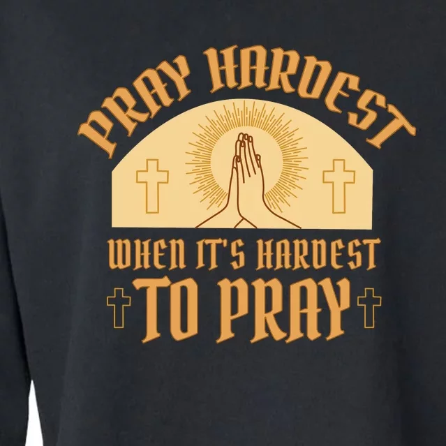 Pray Hardest When It's Hardest To Pray Cropped Pullover Crew