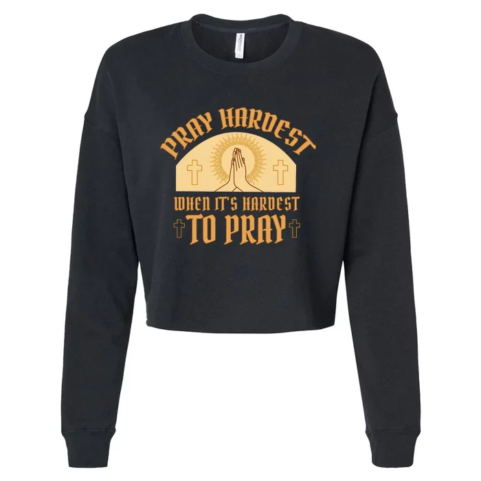 Pray Hardest When It's Hardest To Pray Cropped Pullover Crew