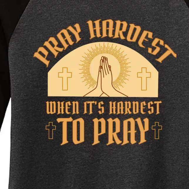 Pray Hardest When It's Hardest To Pray Women's Tri-Blend 3/4-Sleeve Raglan Shirt