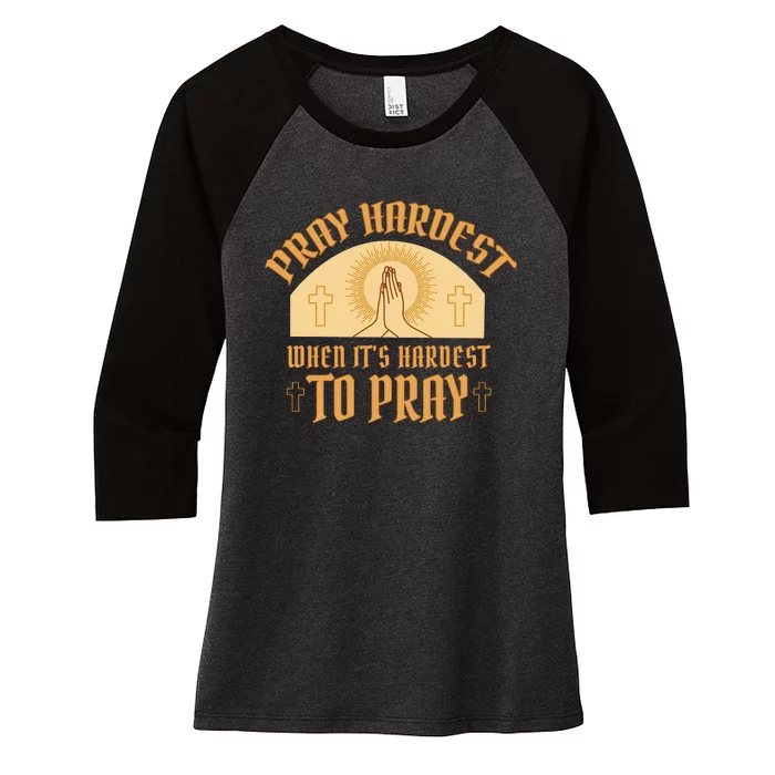 Pray Hardest When It's Hardest To Pray Women's Tri-Blend 3/4-Sleeve Raglan Shirt