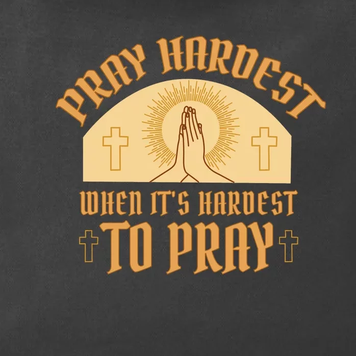 Pray Hardest When It's Hardest To Pray Zip Tote Bag