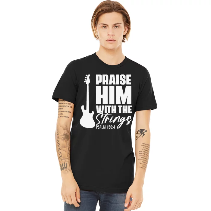 Praise Him with the Strings Christian for Guitar Player Premium T-Shirt