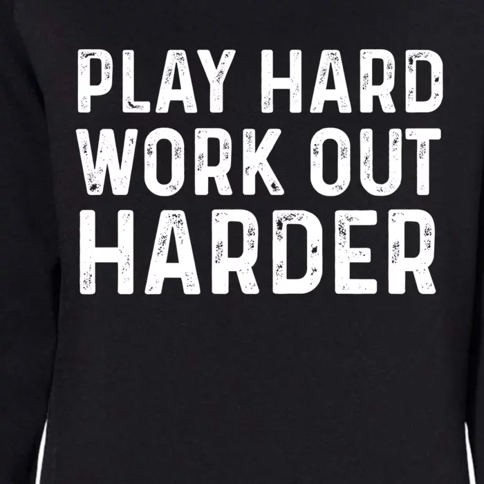 Play Hard Work Out Harder Standard Meaningful Gift Funny Gift Womens California Wash Sweatshirt