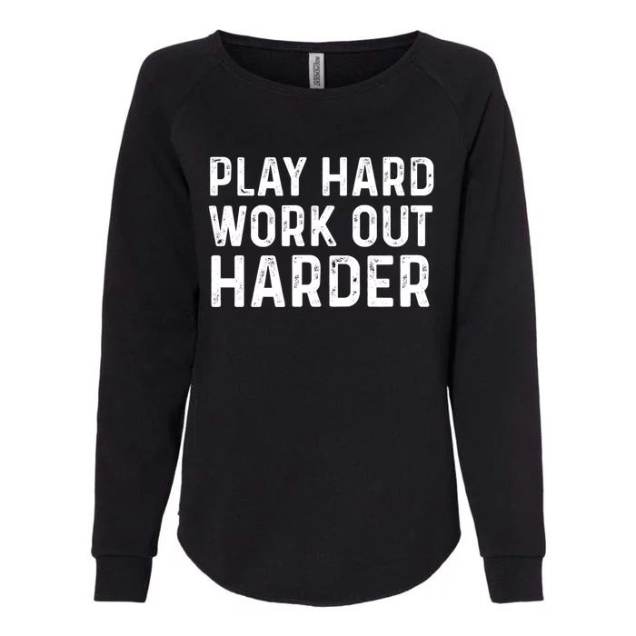 Play Hard Work Out Harder Standard Meaningful Gift Funny Gift Womens California Wash Sweatshirt