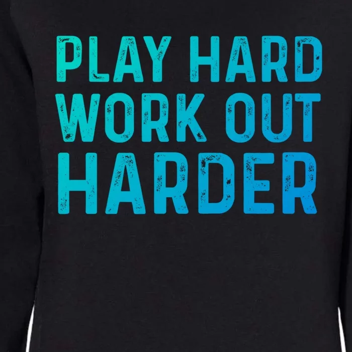 Play Hard Work Out Harder Standard Meaningful Gift Funny Gift Womens California Wash Sweatshirt