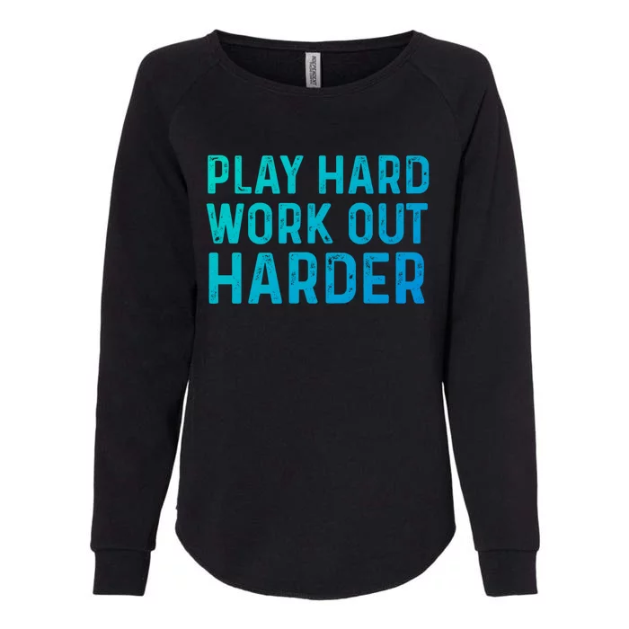 Play Hard Work Out Harder Standard Meaningful Gift Funny Gift Womens California Wash Sweatshirt