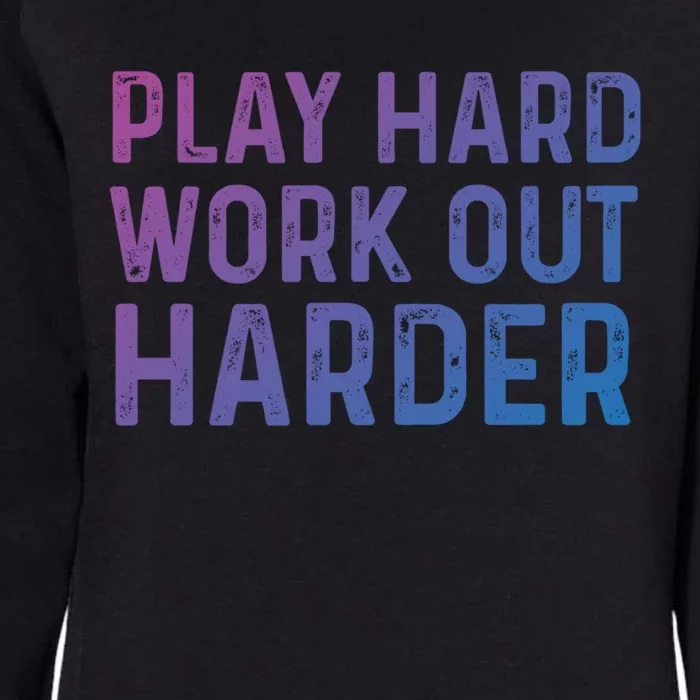 Play Hard Work Out Harder Standard Meaningful Gift Funny Gift Womens California Wash Sweatshirt