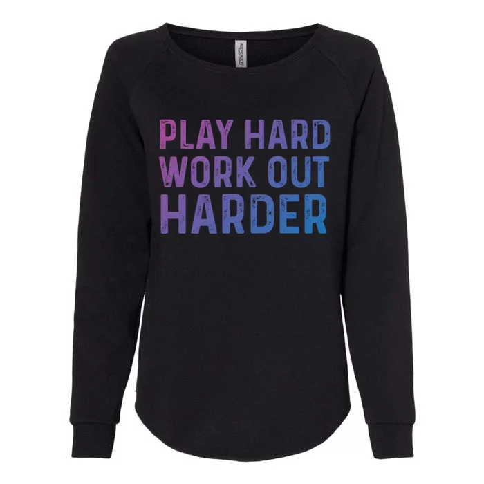 Play Hard Work Out Harder Standard Meaningful Gift Funny Gift Womens California Wash Sweatshirt