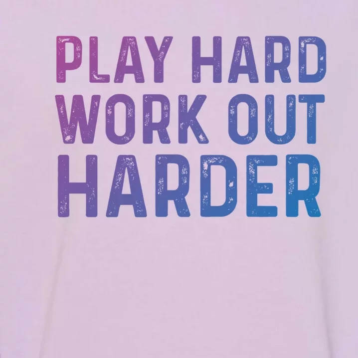 Play Hard Work Out Harder Standard Meaningful Gift Funny Gift Garment-Dyed Sweatshirt