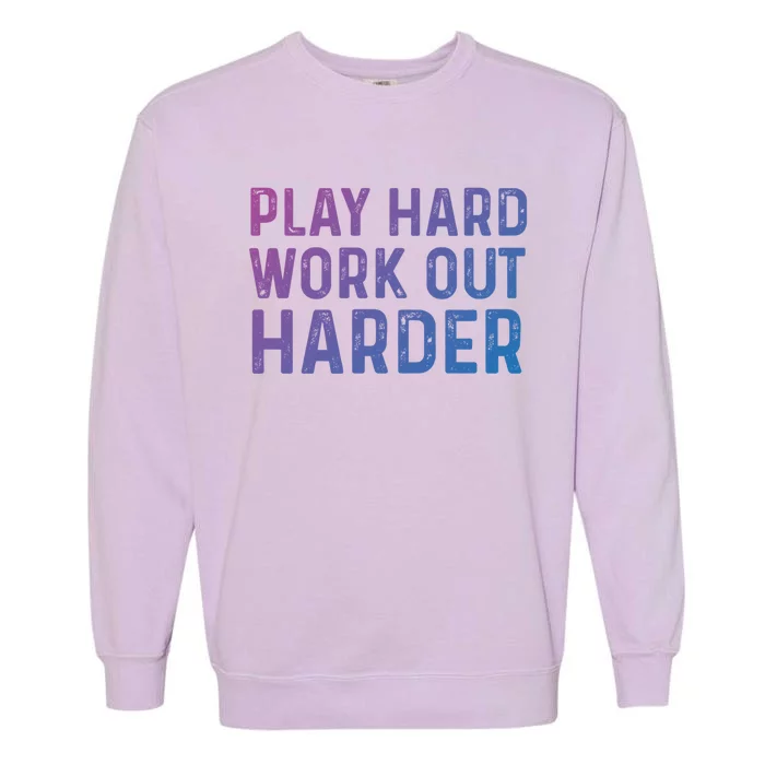 Play Hard Work Out Harder Standard Meaningful Gift Funny Gift Garment-Dyed Sweatshirt