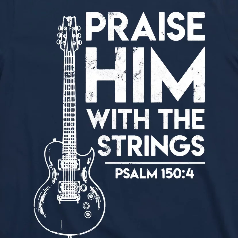 Praise Him With The Strings Guitar Christian Guitarist Guitar Player T-Shirt