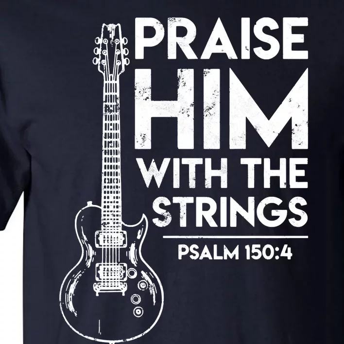 Praise Him With The Strings Guitar Christian Guitarist Guitar Player Tall T-Shirt