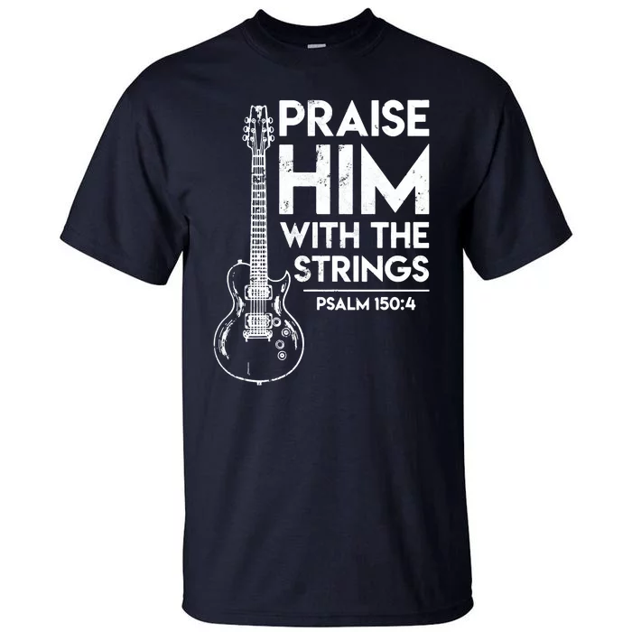 Praise Him With The Strings Guitar Christian Guitarist Guitar Player Tall T-Shirt