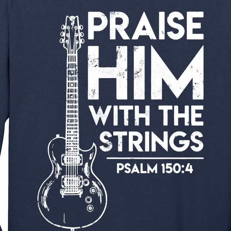 Praise Him With The Strings Guitar Christian Guitarist Guitar Player Tall Long Sleeve T-Shirt