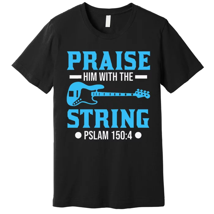 Praise Him With The Strings Christian Guitar Player Premium T-Shirt