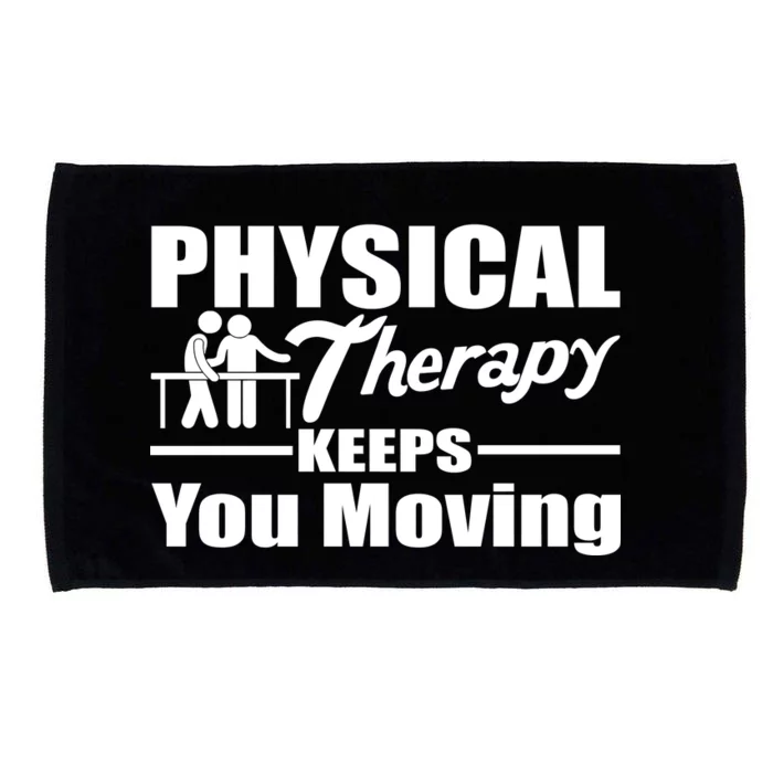 Physical Therapy Keeps You Moving Microfiber Hand Towel