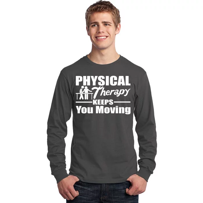 Physical Therapy Keeps You Moving Tall Long Sleeve T-Shirt