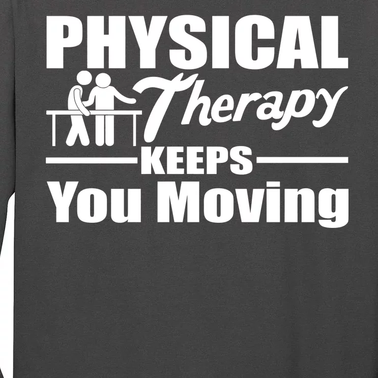 Physical Therapy Keeps You Moving Tall Long Sleeve T-Shirt