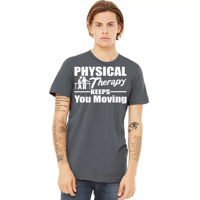 Physical Therapy Keeps You Moving Premium T-Shirt