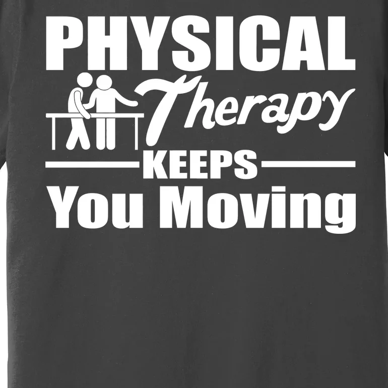 Physical Therapy Keeps You Moving Premium T-Shirt