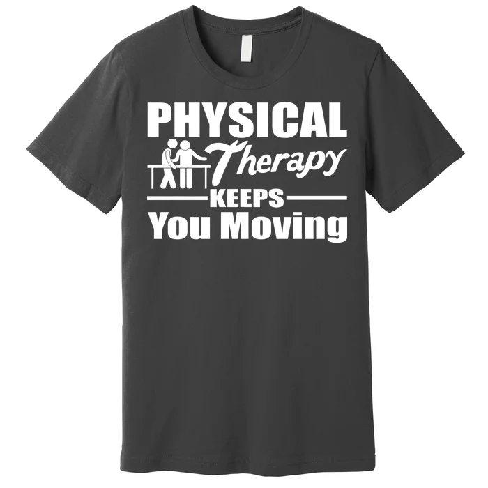 Physical Therapy Keeps You Moving Premium T-Shirt