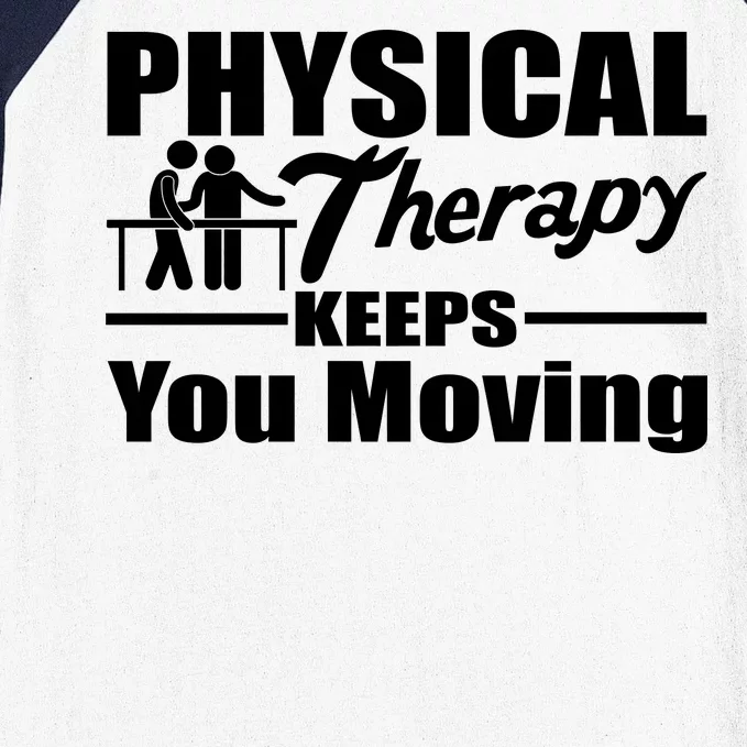 Physical Therapy Keeps You Moving Baseball Sleeve Shirt