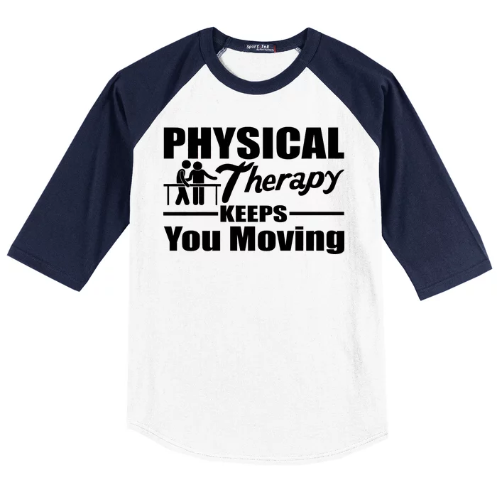 Physical Therapy Keeps You Moving Baseball Sleeve Shirt