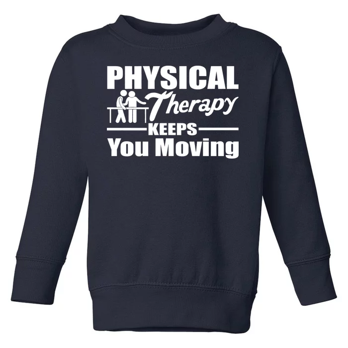 Physical Therapy Keeps You Moving Toddler Sweatshirt