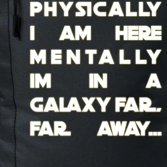 Physically I Am here Mentally I'm In A Galaxy Far Away Daily Commute Backpack