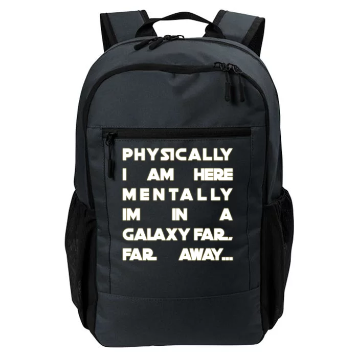 Physically I Am here Mentally I'm In A Galaxy Far Away Daily Commute Backpack