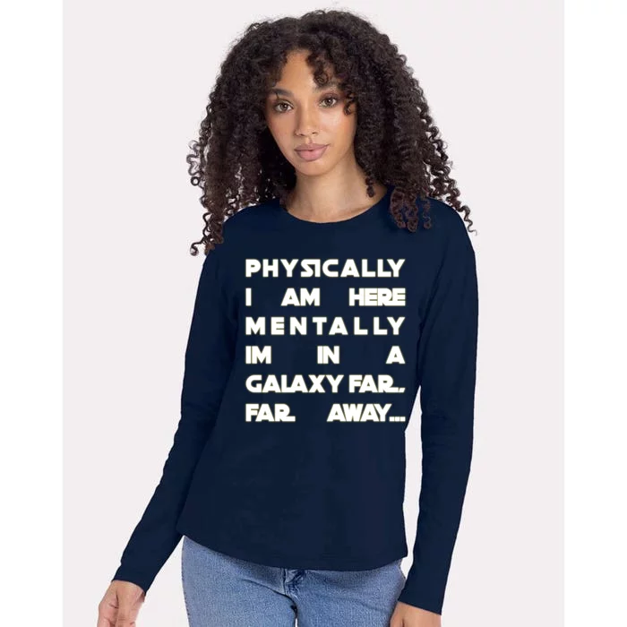 Physically I Am here Mentally I'm In A Galaxy Far Away Womens Cotton Relaxed Long Sleeve T-Shirt