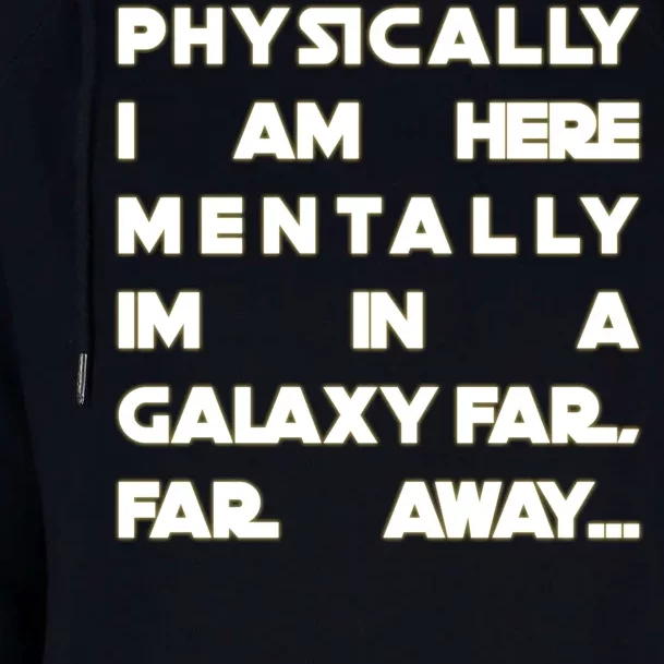 Physically I Am here Mentally I'm In A Galaxy Far Away Womens Funnel Neck Pullover Hood