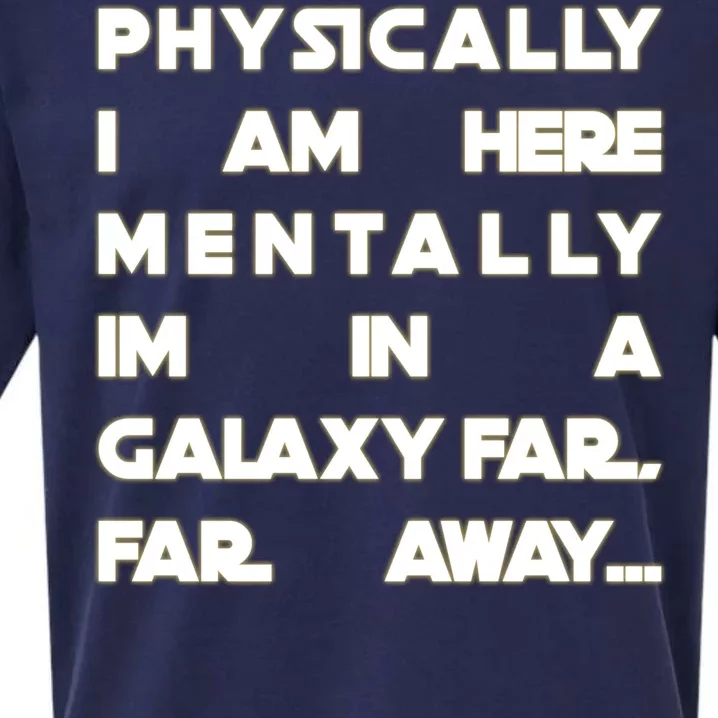 Physically I Am here Mentally I'm In A Galaxy Far Away Sueded Cloud Jersey T-Shirt