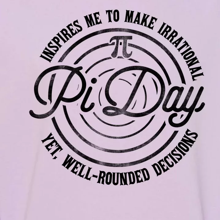 Pi Day Inspires Me To Make Irrational Decisions Garment-Dyed Sweatshirt