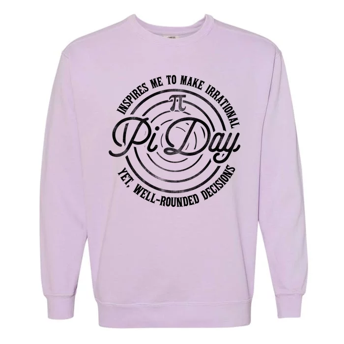 Pi Day Inspires Me To Make Irrational Decisions Garment-Dyed Sweatshirt