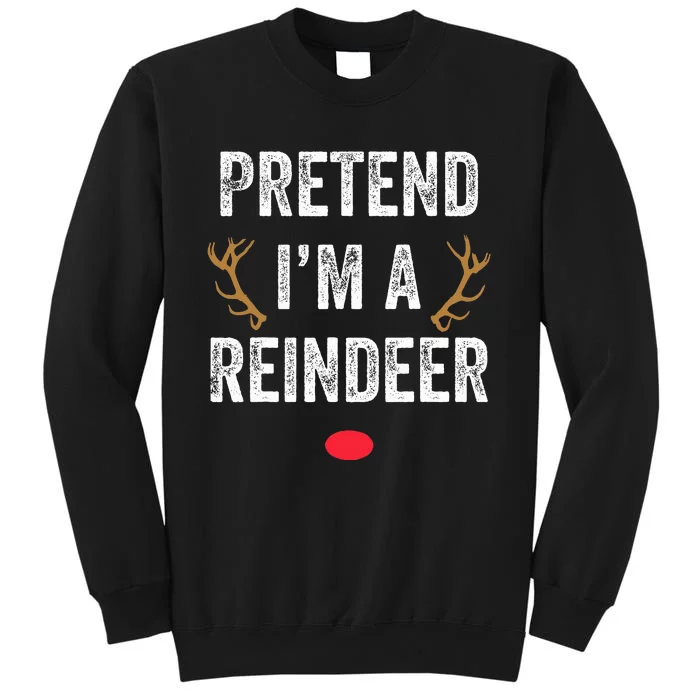 Pretend I'm A Reindeer Funny Lazy Christmas Costume Tall Sweatshirt