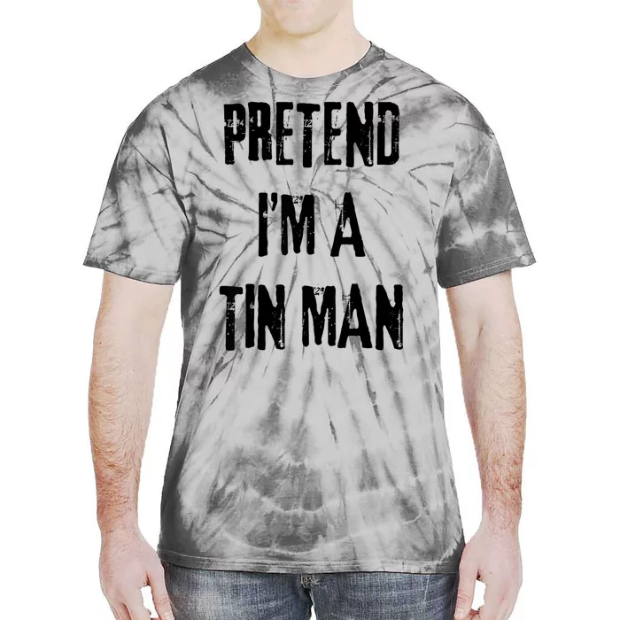 Pretend Im A Tin Man Halloween Last Minute Costume Party Tie-Dye T-Shirt