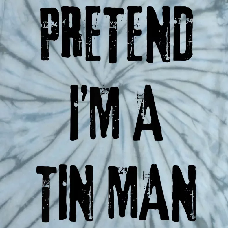 Pretend Im A Tin Man Halloween Last Minute Costume Party Tie-Dye T-Shirt