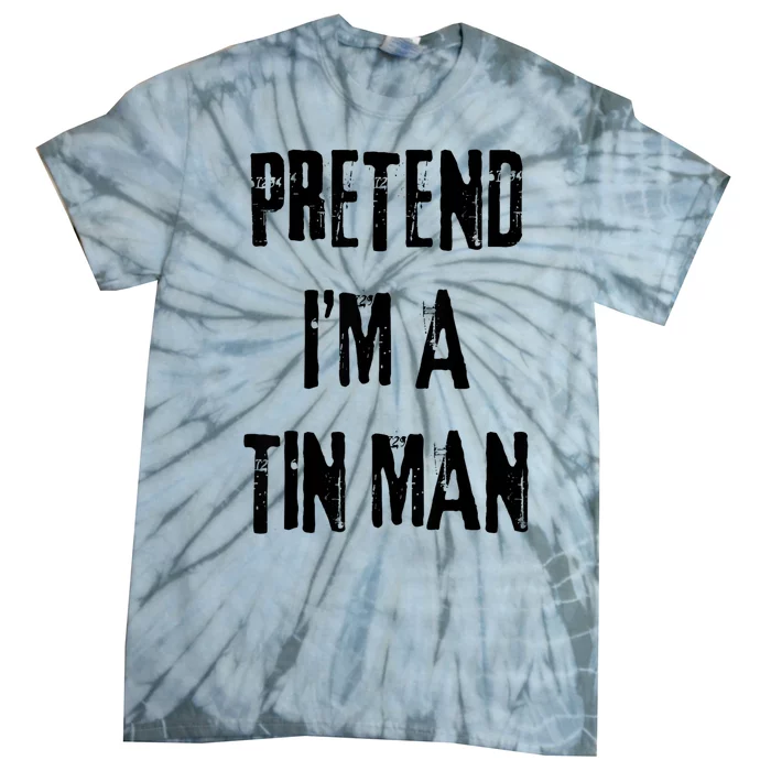 Pretend Im A Tin Man Halloween Last Minute Costume Party Tie-Dye T-Shirt