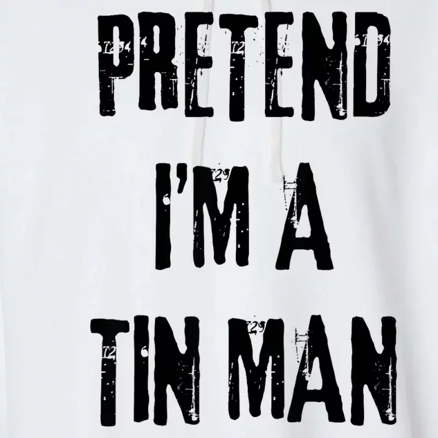 Pretend Im A Tin Man Halloween Last Minute Costume Party Garment-Dyed Fleece Hoodie