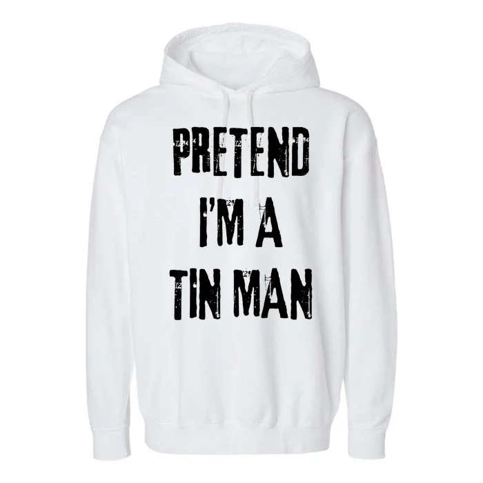 Pretend Im A Tin Man Halloween Last Minute Costume Party Garment-Dyed Fleece Hoodie