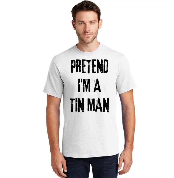 Pretend Im A Tin Man Halloween Last Minute Costume Party Tall T-Shirt