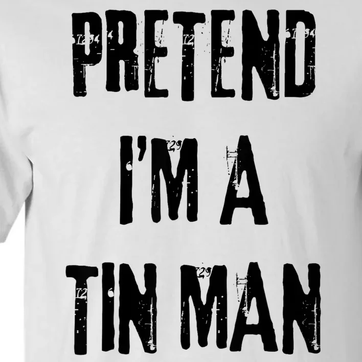 Pretend Im A Tin Man Halloween Last Minute Costume Party Tall T-Shirt