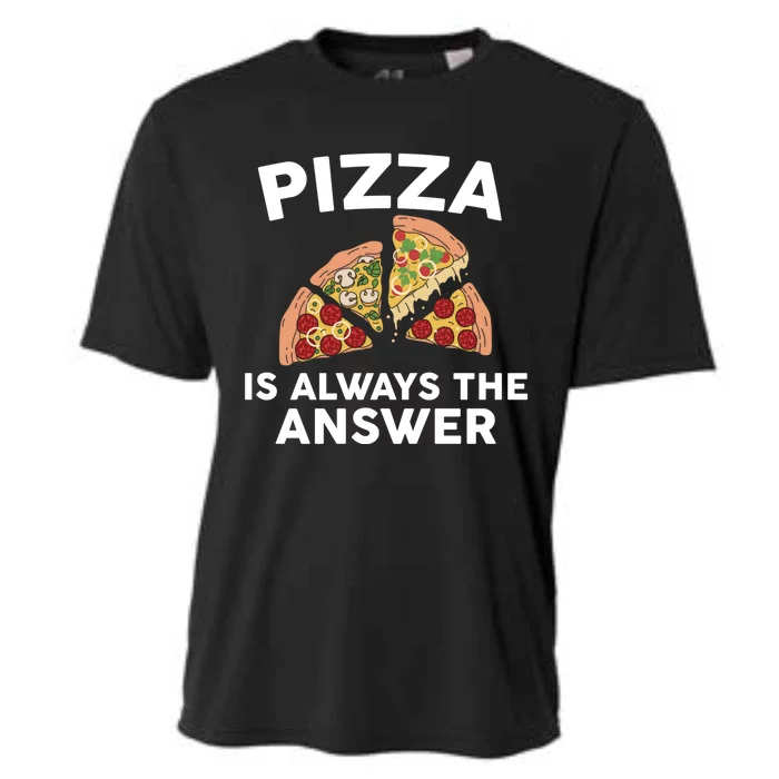 Pizza Is Always The Answer Graphic Design For Pizza Lovers Funny Gift Cooling Performance Crew T-Shirt