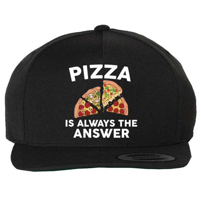 Pizza Is Always The Answer Graphic Design For Pizza Lovers Funny Gift Wool Snapback Cap