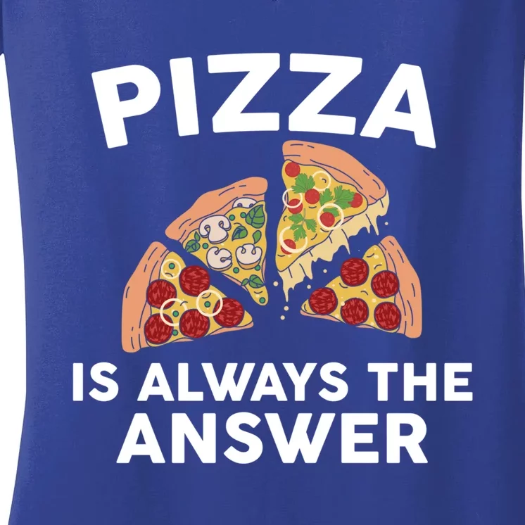 Pizza Is Always The Answer Graphic Design For Pizza Lovers Funny Gift Women's V-Neck T-Shirt