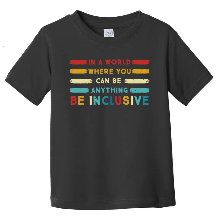 Pj7p In A World Where You Can Be Anything Be Inclusive Sped Toddler T-Shirt