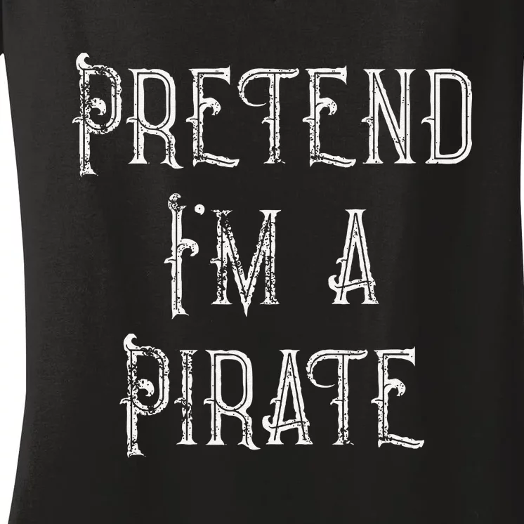 Pretend IM A Pirate Lazy Halloween Women's V-Neck T-Shirt