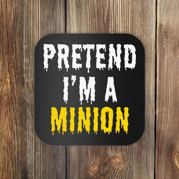 Pretend IM A Minion Halloween Party Funny Lazy Coaster